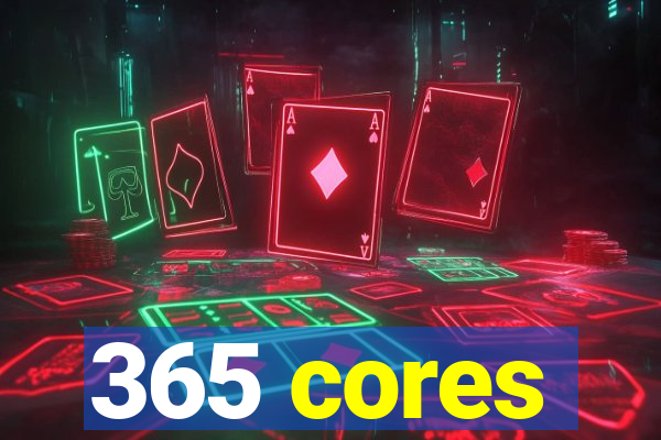 365 cores