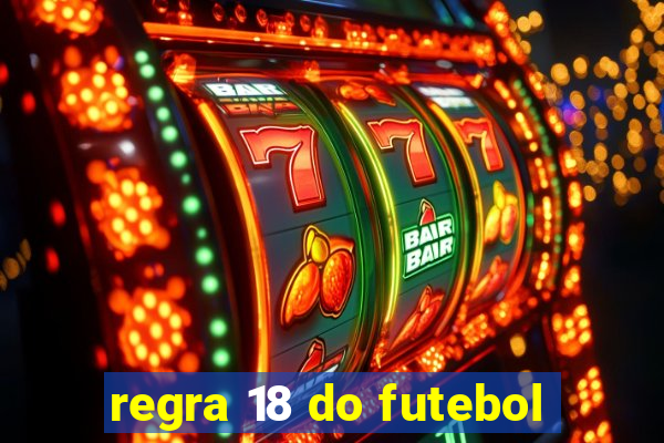 regra 18 do futebol