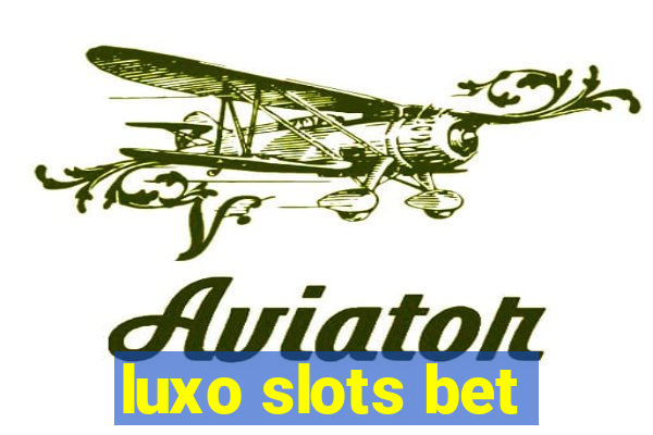 luxo slots bet