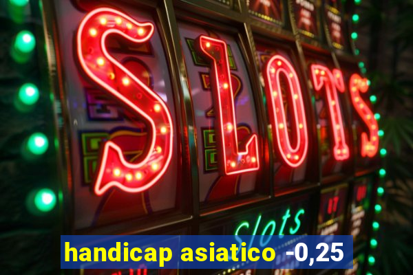 handicap asiatico -0,25