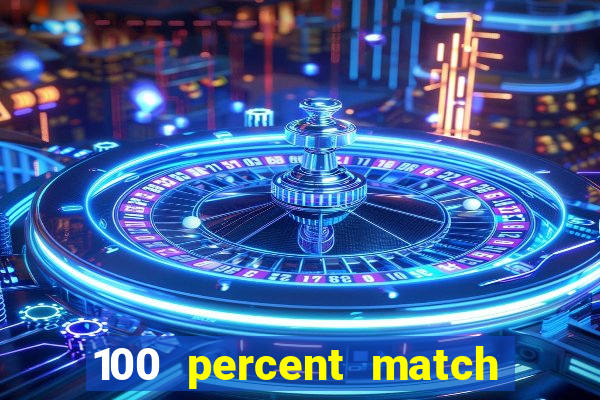 100 percent match casino bonus