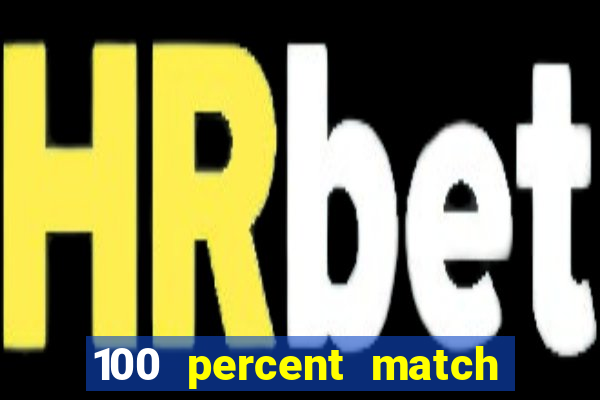 100 percent match casino bonus