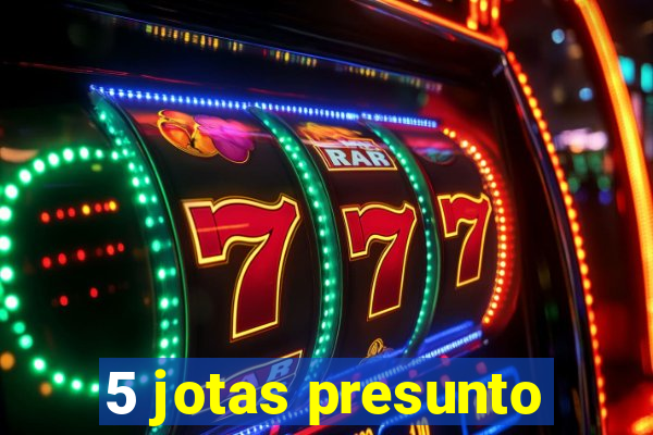 5 jotas presunto