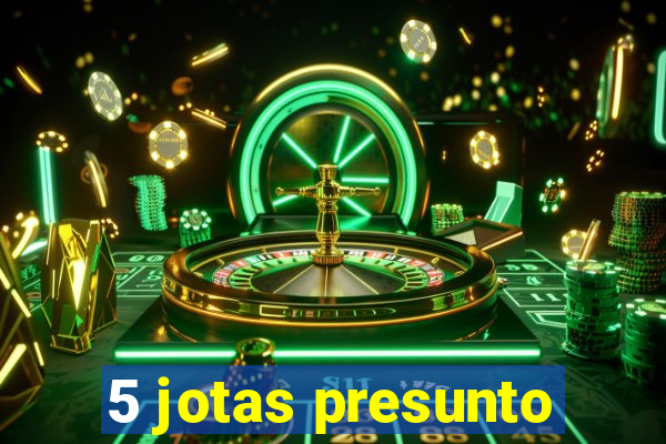 5 jotas presunto