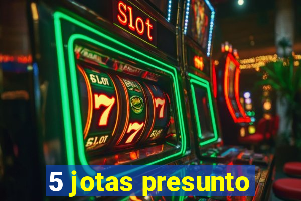 5 jotas presunto