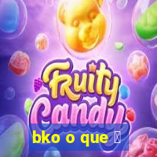 bko o que 茅