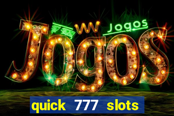 quick 777 slots casino games