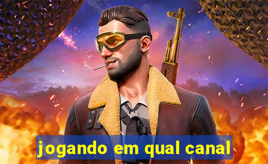 jogando em qual canal