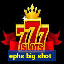 ephs big shot