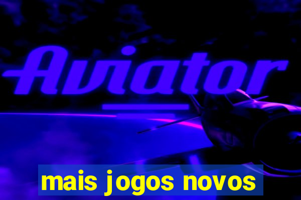 mais jogos novos