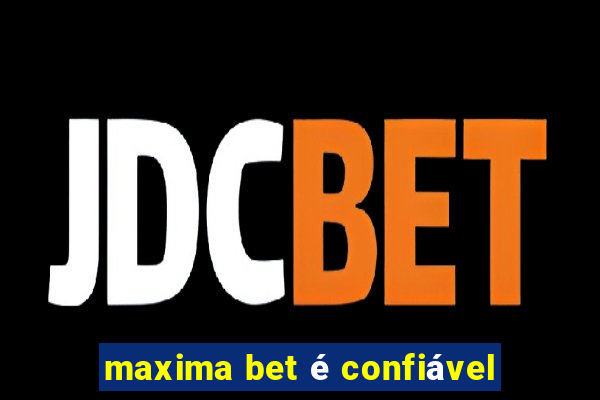 maxima bet é confiável