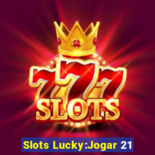 Slots Lucky:Jogar 21