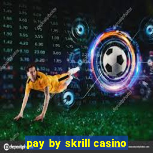 pay by skrill casino