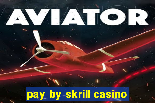 pay by skrill casino