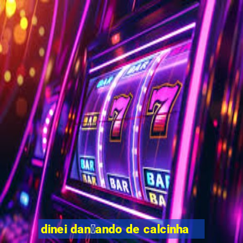 dinei dan莽ando de calcinha