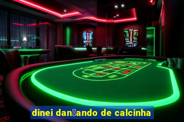 dinei dan莽ando de calcinha