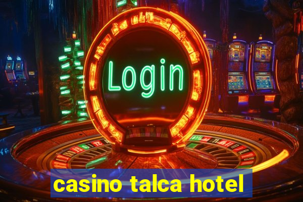 casino talca hotel