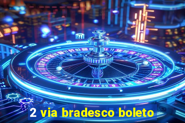 2 via bradesco boleto