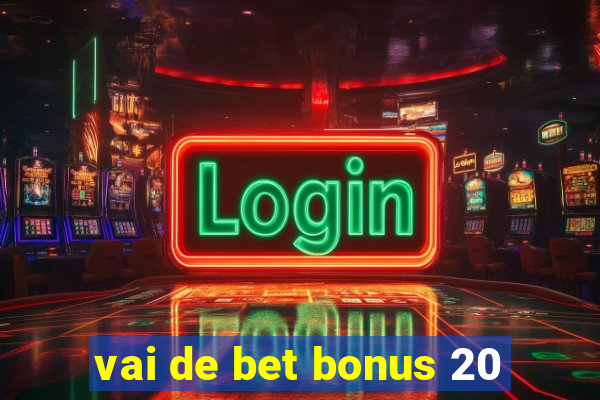 vai de bet bonus 20