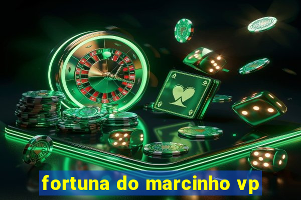 fortuna do marcinho vp