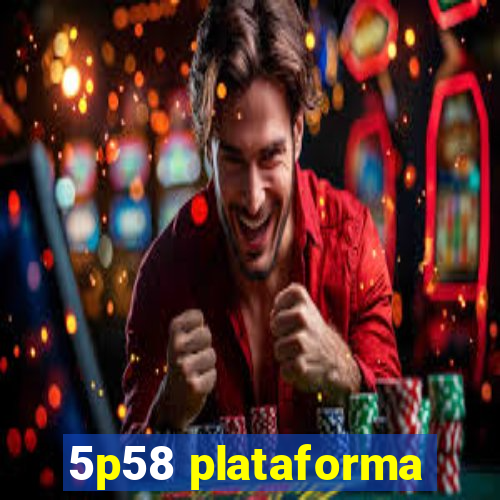 5p58 plataforma