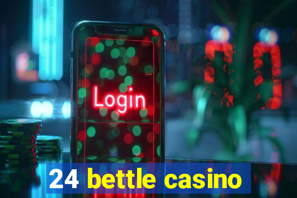 24 bettle casino