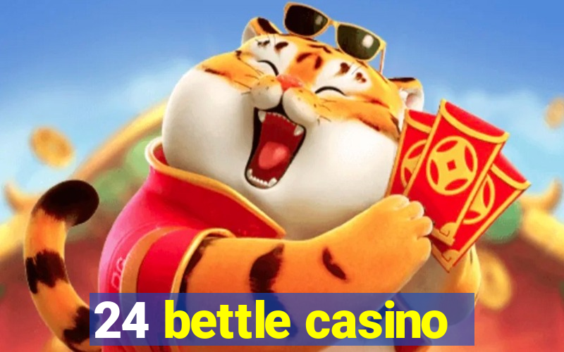 24 bettle casino