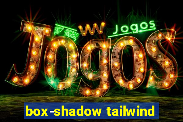 box-shadow tailwind