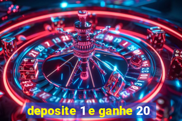 deposite 1 e ganhe 20