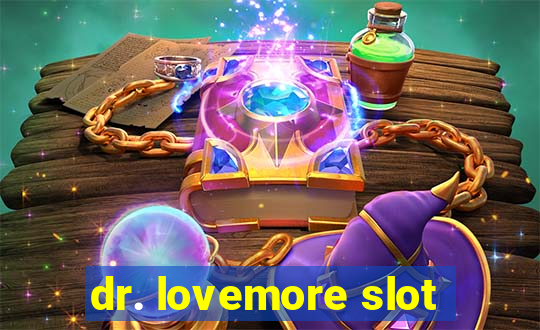 dr. lovemore slot