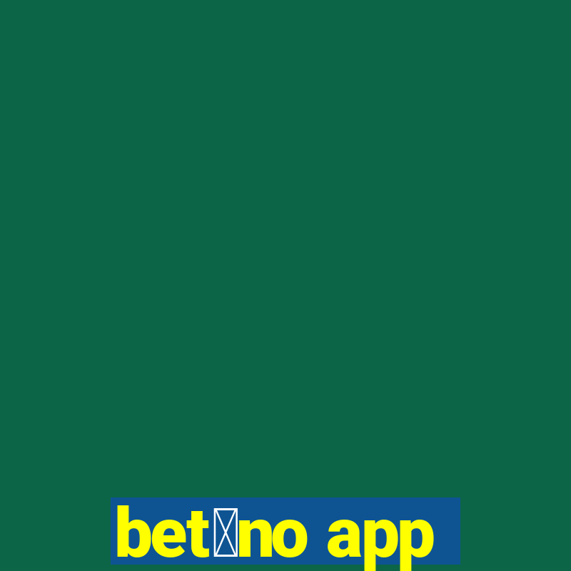 bet芒no app