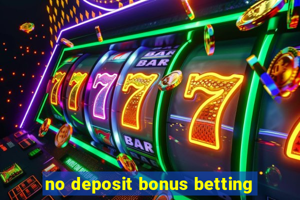 no deposit bonus betting