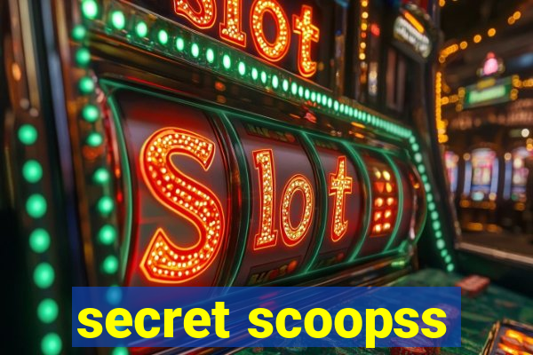 secret scoopss