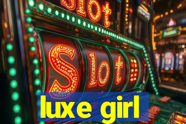 luxe girl