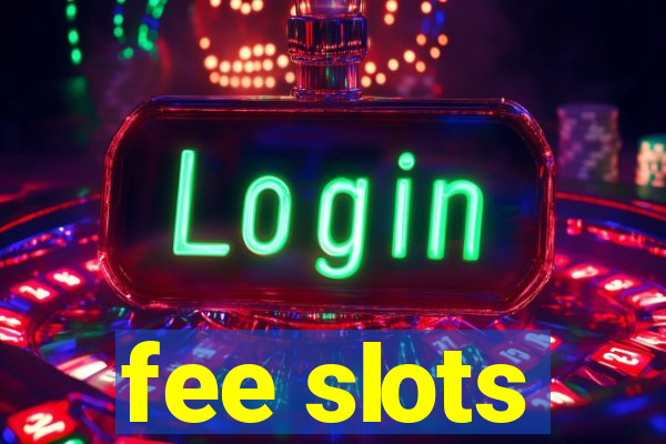 fee slots