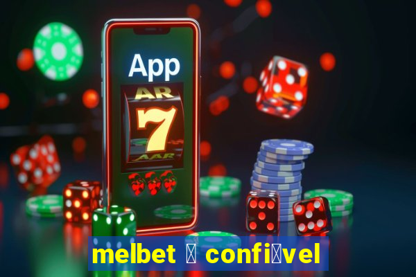 melbet 茅 confi谩vel