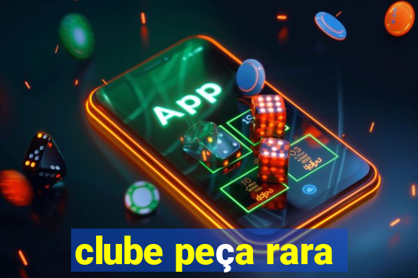 clube peça rara