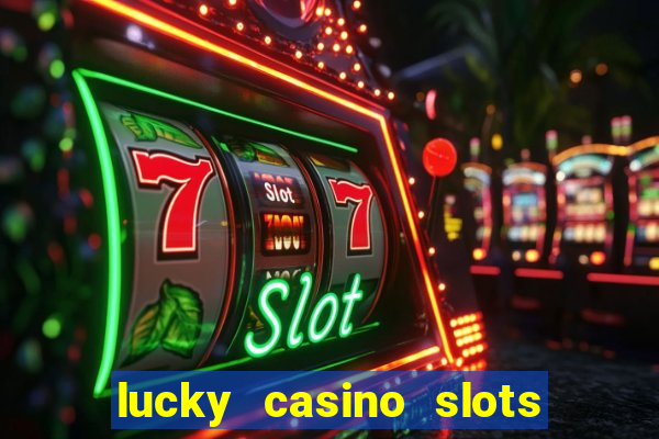 lucky casino slots win cash 777