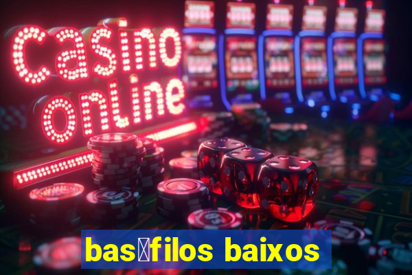 bas贸filos baixos