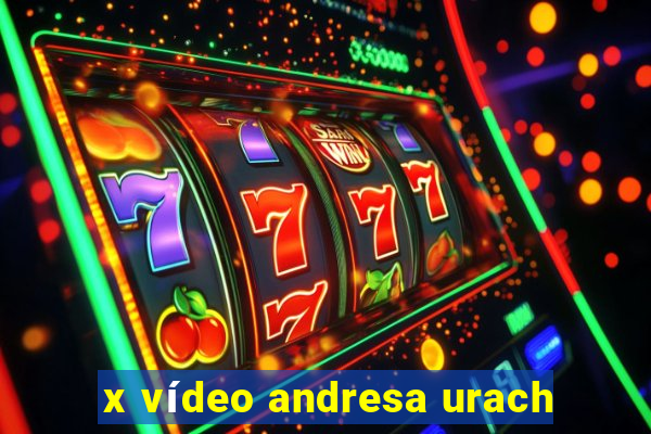 x vídeo andresa urach