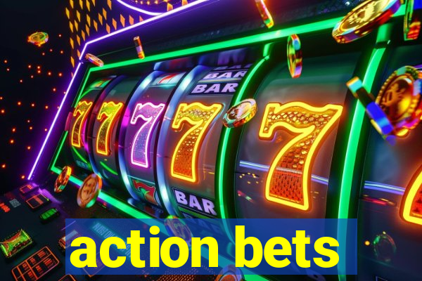 action bets