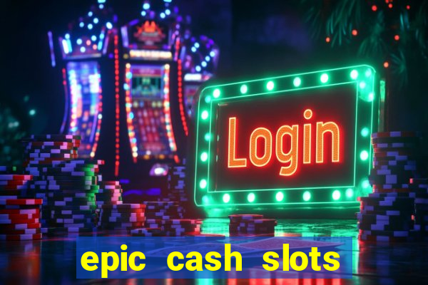 epic cash slots online casino