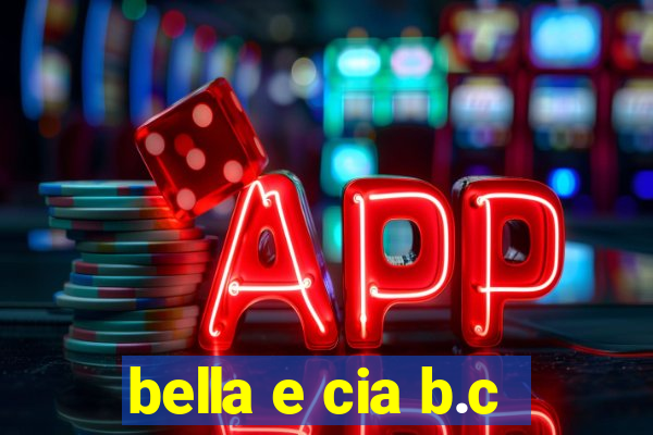 bella e cia b.c