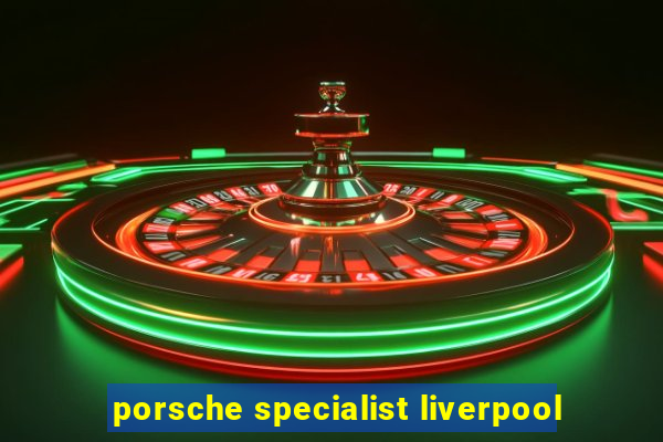 porsche specialist liverpool