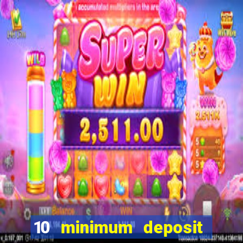 10 minimum deposit online casino