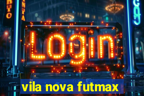 vila nova futmax