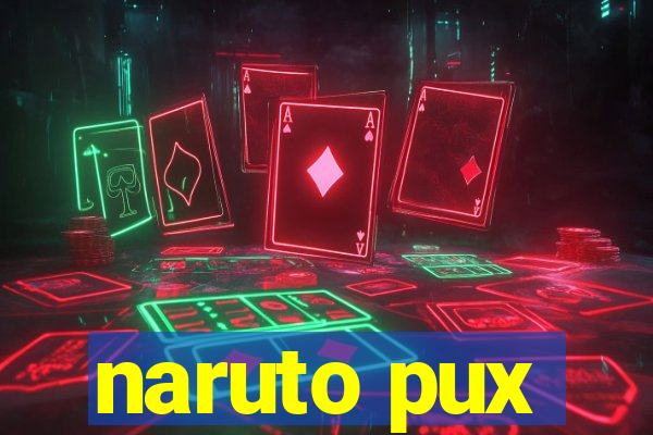 naruto pux