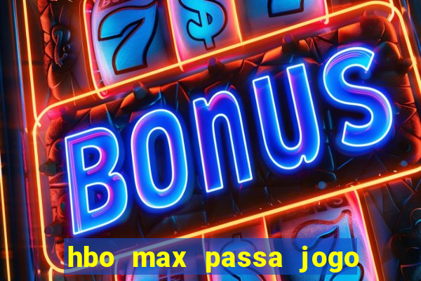 hbo max passa jogo ao vivo