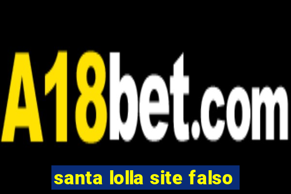 santa lolla site falso