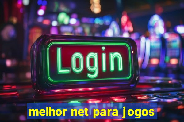 melhor net para jogos